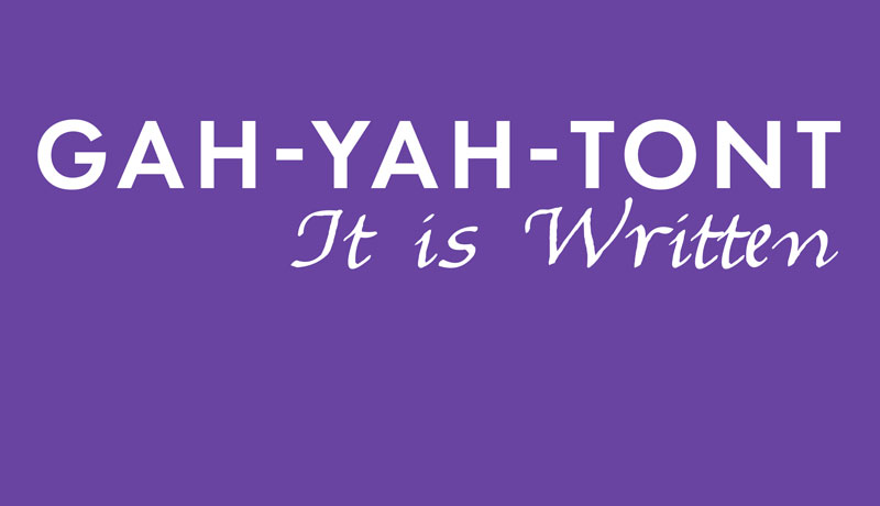 GAH-YAH-TONT | It is Written